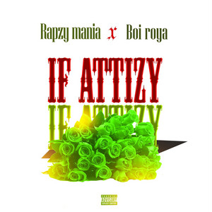 IF aTTizy by Rapzy Mania, Boi Roya