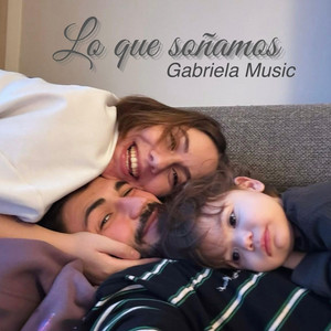 Lo Que Soñamos by Gabriela Music