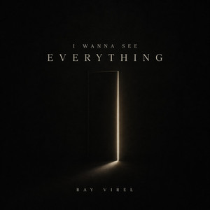 I Wanna See Everything by Ray Virel