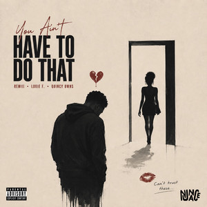 You Ain't Have To Do That by NuAnce, RÉMiii, Louie F., Quincy Owns
