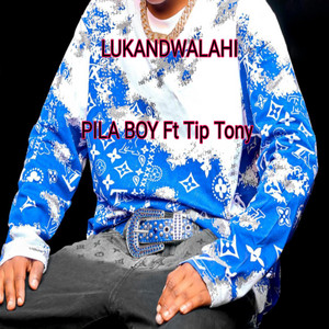 PILA BOY - LUKANDWALAHI (feat. Tip Tony)