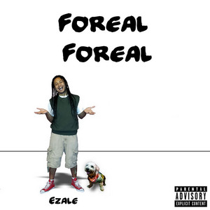 Foreal Foreal by Ezale