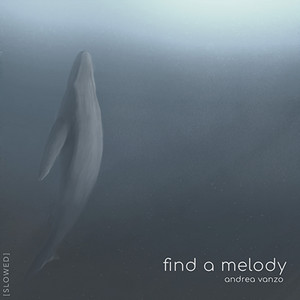 Find a Melody - Slowed by Andrea Vanzo