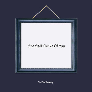 She Still Thinks Of You by Sid Sabhaney