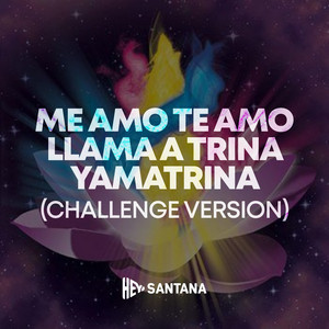 Hey Santana - Me Amo Te Amo Llama a Trina Yamatrina (Challenge Version)