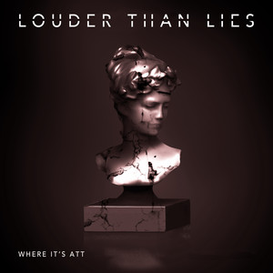 Louder Than Lies by Where It's ATT