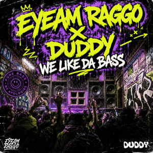 WE LIKE DA BASS by EYEAM RAGGO, Duddy