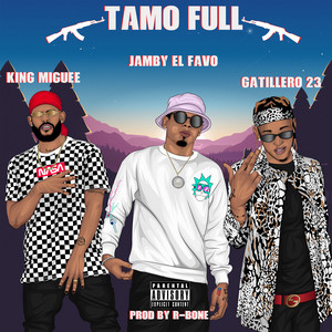 Tamo Full by King Miguee, Gatillero 23, Jamby El Favo