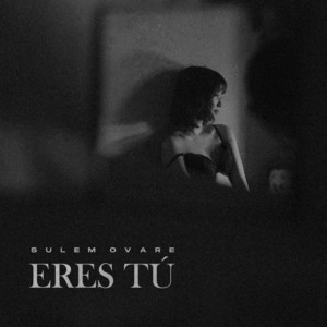 Eres Tú by Sulem Ovare