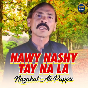Nazakat Ali Pappu - Nawy Nashy Tay Na La
