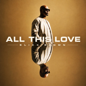 All This Love by Slick Brown