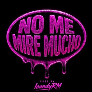 NO ME MIRE MUCHO by leandyRM