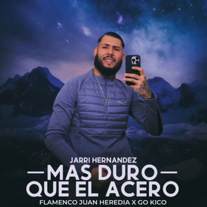 Flamenco Juan Heredia, Jarri Hernandez & Go Kico - Mas Duro Que el Acero