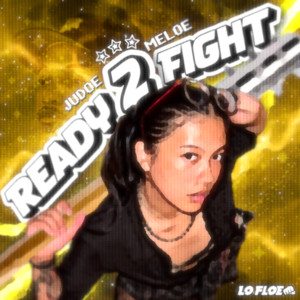 READY 2 FIGHT by Lo Floe, Judoe, Meloe