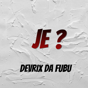 Je ? by Devrix Da Fubu
