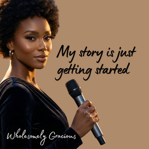 My story is just getting started by Wholesomely Gracious