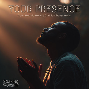 Into Your Presence by Soaking Worship