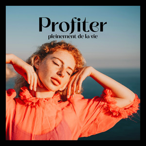 Profiter pleinement de la vie: Restez positif et profitez de la vie autant que possible album