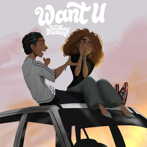 WANT U by Badboy Dreams