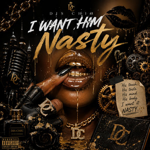 I Want Him Nasty by Dis Chic