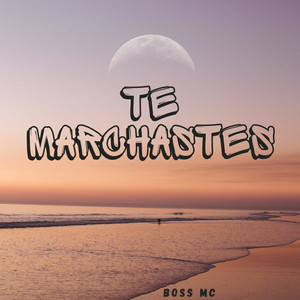 TE MARCHASTES by BOSS MC