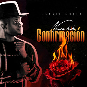 Nunca hubo confirmación by Louis Music Rd