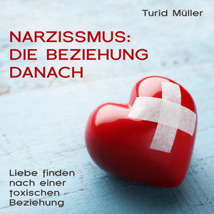 Narzissmus: Die Beziehung danach (Liebe finden nach einer toxischen Beziehung)