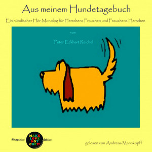 Aus meinem Hundetagebuch (Ein hündischer Hör-Monolog für Herrchens Frauchen und Frauchens Herrchen)