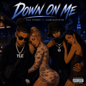 Down On Me by YLE Ivory, Luminatifyb