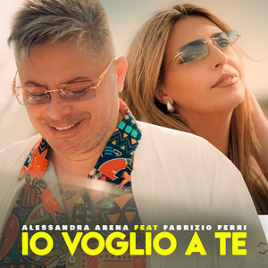 Alessandra Arena - Io voglio a te (feat. Fabrizio Ferri)