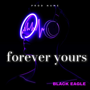 Forever Yours by BLACK EAGLE