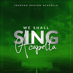 Jehovah Shalom Acapella - We Shall Sing Acapella