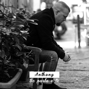 Anthony - Se Parla E Te