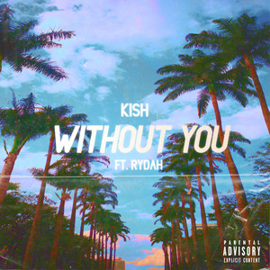 Without You by Kish, Rydah