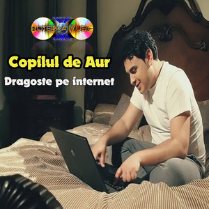 Copilul De Aur - Dragoste Pe Internet