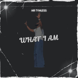 What I Am by Mr. Tymless