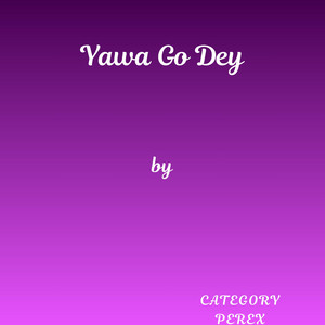 Yawa Go Dey by Category Perex
