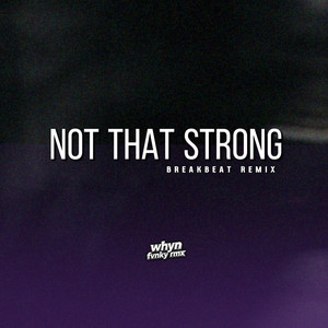 Not That Strong by Whyn Fvnky Rmx