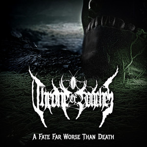 A Fate Far Worse Than Death by Throne of Roaches