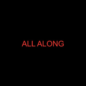 All Along
