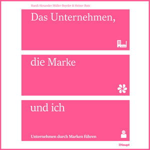 Das Unternehmen, die Marke und ich (Unternehmen durch Marken führen)