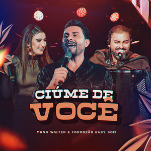 Mano Walter & Forrozão Baby Som - Ciúmes de Você (Ao Vivo)