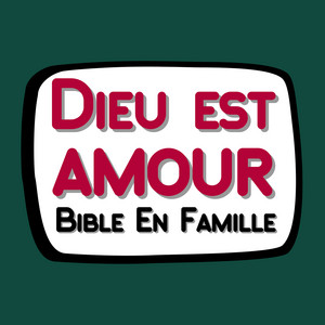 Dieu est amour by Bible En Famille
