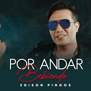 Edison Pingos - Por Andar Bebiendo