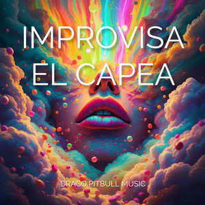 IMPROVISA EL CAPEA by DRAGO PITBULL MUSIC