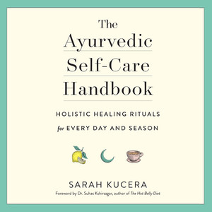 The Ayurvedic Self-Care Handbook - Holistic Healing Rituals for Every Day and Season (Unabridged)