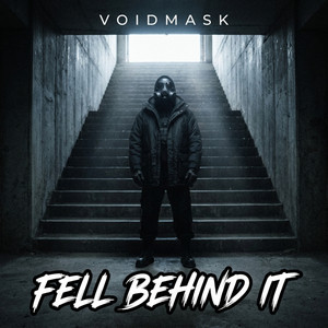 Fell Behind It by VOIDMASK