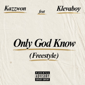 Only God Knows (Freestyle) by Kazzwon, Klevaboy