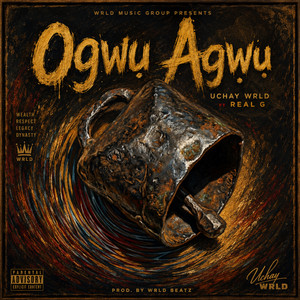 Ogwụ Agwụ by Uchay WRLD, Real G