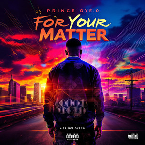 Prince Oye 2.0 - For Your Matter
